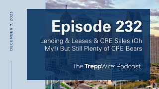 Episode 232 Lending amp Leases amp CRE Sales Oh My But Still Plenty of CRE Bears [upl. by Mutz]