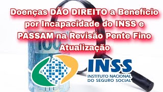 Doenças DÃO DIREITO a Benefício por Incapacidade do INSS e PASSAM na Revisão Pente Fino 📍Atualização [upl. by Ahtaela]