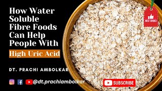 How Water Soluble Fiber Foods Can Benefit People WithHigh Uric Acid  DtPrachi Ambolkar Dietitian [upl. by Ricardama]