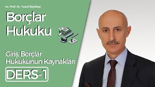 Av Prof Dr Yusuf Büyükay Borçlar Hukuku Dersi 1 Giriş Borçlar Hukukunun Kaynakları [upl. by Ecirum]