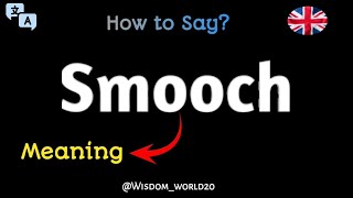 How to Say quotSmoochquotSmooch Meaning Definition amp dictionaryWhat is Smooch [upl. by Enelrats]