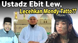 Viral Ustadz Ebit lew Lecehkan Mondy Tato Benarkah Atau Fitnah Bagaimana Sikap Kita [upl. by Godfree64]