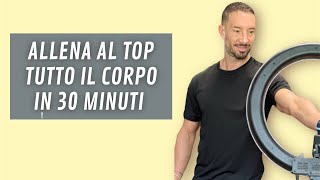 ALLENA AL TOP TUTTO IL CORPO IN 30 minuti [upl. by Aroz]