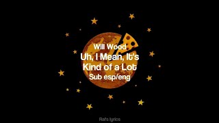 Uh I Mean Its Kind of a Lot  Will Wood  Sub español [upl. by Hsetirp]