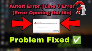 How To Fix AutoIt Error  Line 0 Error opening the file [upl. by Aicela]