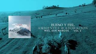 BUENO Y FIEL  AMBIENTES DE ADORACION  MIEL SAN MARCOS [upl. by Attalie]