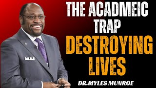 THE ACADEMIC TRAP DESTROYING LIVES  BEST SPEECH BY DR MYLES MUNROE [upl. by Hanny209]