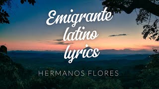 Emigrante latino Los hermanos flores Lyrics [upl. by Lacym43]