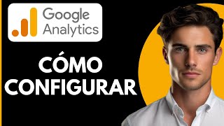 Cómo Configurar Google Analytics en 2024 [upl. by Loredana]