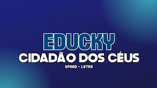 Educky  Cidadão Dos Céus  speed up  letra [upl. by Guinn353]