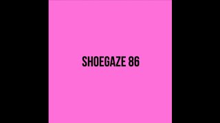 Shoegaze Compilation Vol86 [upl. by Muns292]