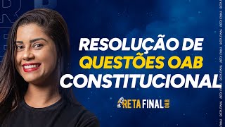 RETA FINAL PARA OAB Direito Constitucional  Resolução de Questões [upl. by Preciosa]