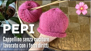 🌸👩🏼‍🍼 CAPPELLINO NEONATO ferri diritti senza cuciture 🤩 PEPI [upl. by Rhu]