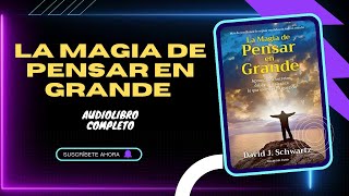 La Magia De Pensar En Grande  David J Schwartz  AUDIOLIBRO COMPLETO En Español [upl. by Della]