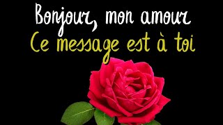 ❣️Pour toi ce message damour❤️ Bonjour mon amour💕 Mon Message damour [upl. by Enidaj]