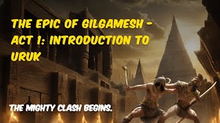 Epic of Gilgamesh Act 1 Uruk Unveiled  Beginnings of Friendship and Glory [upl. by Kantos]