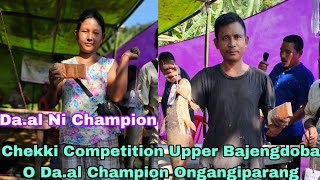 Chekki Competition Upper Bajengdoba O Daal Champion Ongangiparang Saksa Mandean 2Lakh 1lakh Ko Mana [upl. by Karb865]