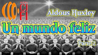 Un mundo feliz Aldous Huxley Parte 2 [upl. by Alo]