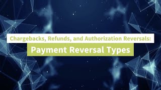 Chargebacks Refunds and Authorization Reversals Payment Reversal Types [upl. by Aleacim]