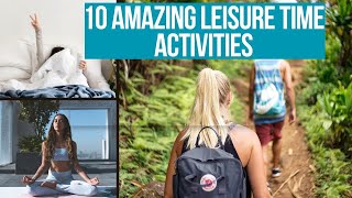 The Ultimate Top 10 Leisure Time Activities to Boost Your Happiness [upl. by Rap]