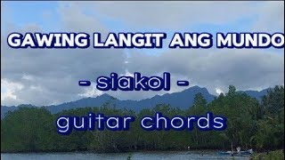 gawing langit ang mundo siakol guitar chords with lyrics [upl. by Orville]