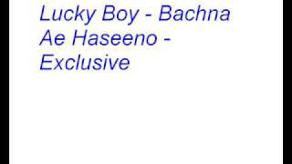 Lucky Boy  Bachna Ae Haseeno  Exclusive [upl. by Dickens936]