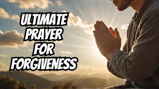 Prayer for Forgiveness The Most Powerful Prayer Youll Ever Need [upl. by Etolas]