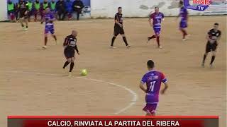 CALCIO RINVIATA LA PARTITA DEL RIBERA [upl. by Hefter537]