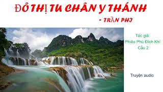 Tập 211220 04  Đô Thị Tu Chân Y Thánh  Trần PhiTác giả Phiêu Phù Đích Khí Cầu 2 Truyện audio [upl. by Ulland]