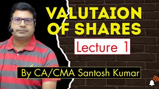 Valuation Of Shares  Lecture1  by CACMA Santosh Kumar [upl. by Guthrey916]