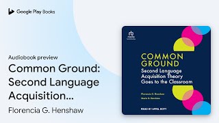 Common Ground Second Language Acquisition… by Florencia G Henshaw · Audiobook preview [upl. by Yojal]