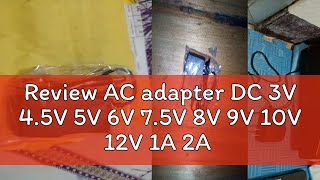 Review AC adapter DC 3V 45V 5V 6V 75V 8V 9V 10V 12V 1A 2A 1000mA Switching power supply DC 55mm [upl. by Monson954]