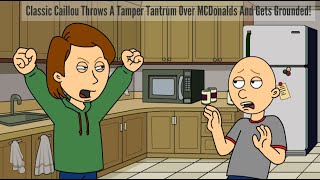 Classic Caillou Throws A Tamper Tantrum Over McDonalds And Gets Grounded [upl. by Mag]