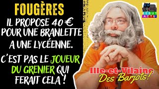 UN MARGOULIN FAIT UNE PROPOSITION INDÉCENTE A UNE LYCÉENNE DE FOUGÈRES PATRIE DU JOUEUR DU GRENIER [upl. by Innes]