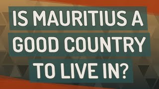 Is Mauritius a good country to live in [upl. by Ayerim]