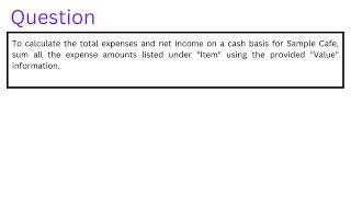 To calculate the total expenses and net income on a cash basis for Sample Cafe sum all the expense [upl. by Ennoira]