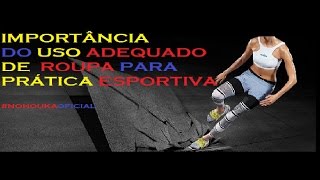 Importancia do uso adequado de roupas para pratica esportiva [upl. by Bick484]