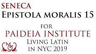 Seneca Epistola Moralis 15  for Paideias Living Latin in NYC 2019 [upl. by Jessen]