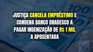 JUSTIÇA CANCELA EMPRÉSTIMO E CONDENA BANCO BRADESCO A PAGAR INDENIZAÇÃO DE R 1 MIL A APOSENTADA [upl. by Ylen]