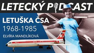 Zlatá éra Československých aerolinií 19681985  letuška Elvíra Mandlíková  LETECKÝ PODCAST™ [upl. by Eustace]