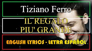 IL REGALO PIU GRANDE  Tiziano Ferro letra Español English lyrics Testo Italiano [upl. by Eduard]