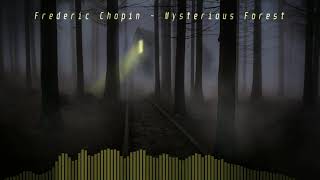 CLASSICAL  Frédéric Chopin  Mysterious Forest HQ [upl. by Eniamzaj214]