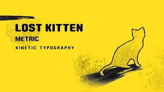 METRIC  Lost kitten kinetic typography [upl. by Ybot107]