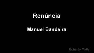 Manuel Bandeira  Renúncia [upl. by Nrehtak935]