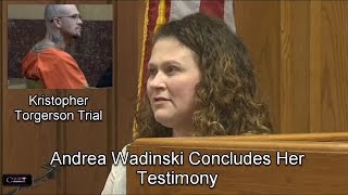 Kristopher Torgerson Trial Day 6 Part 4 Andrea Wadinski Finishes Testifying [upl. by Vine139]