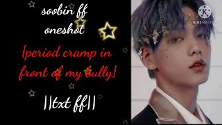 soobin ff oneshot period cramp in front of my bully txt ff Requested [upl. by Ahsenit]