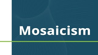 Mosaicism [upl. by Caughey]