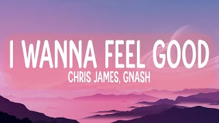 Chris James gnash  I Wanna Feel Good Lyrics [upl. by Cut391]