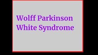 Wolff Parkinson White Syndrome [upl. by Yauqram]