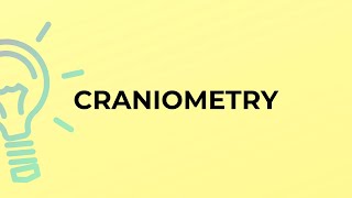 What is the meaning of the word CRANIOMETRY [upl. by Neelrak303]